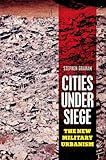 Cities under siege : the new military urbanism