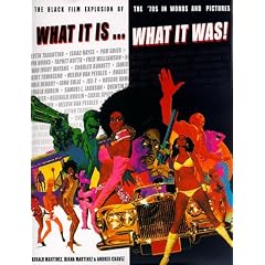 What It Is...What It Was!: The Black Film Explosion of the '70s in Words and Pictures