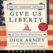 Give Us Liberty: A Tea Party Manifesto | [Dick Armey, Matt Kibbe]