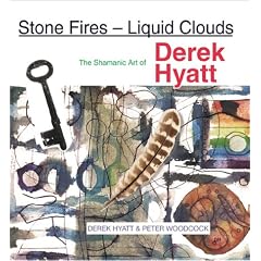 Stone Fires - Liquid Clouds: The Shamanic Art of Derek Hyatt
