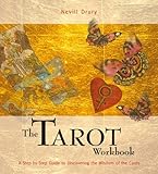 The tarot workbook : a step-by-step guide to discovering the wisdom of the cards