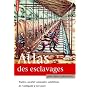 Atlas des esclavages : Traites, sociétés coloniales, abolitions de l'Antiquité à nos jours