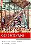 Atlas des esclavages : Traites, soci�t�s coloniales, abolitions de l'Antiquit� � nos jours