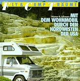 Mit dem Wohnmobil durch den Nordwesten der USA - Fly und Camp Tr&auml;ume - Werner K. Lahmann