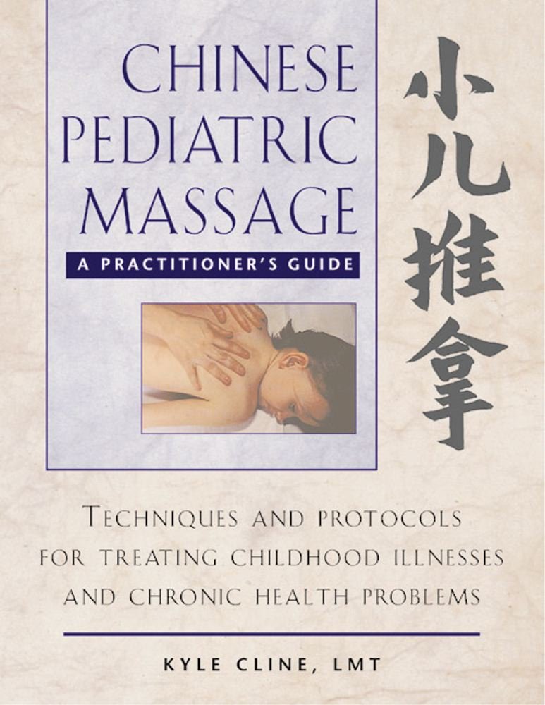 Chinese Pediatric Massage: A Practitioner's Guide: Kyle Cline ...