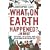 What on Earth Happened?... in Brief: The Planet, Life and People from the Big Bang to the Present Day