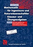 Mathematik f&uuml;r Ingenieure und Naturwissenschaftler - Klausur- und &Uuml;bungsaufgaben - Lothar Papula