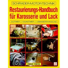 Restaurierungs-Handbuch f�r Karosserie und Lack. Oldtimer, Youngtimer, Liebhaberfahrzeuge
