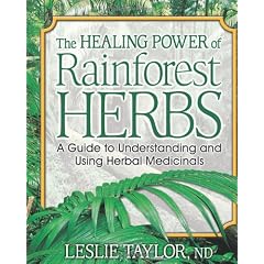 Healing Power of Rainforest Herbs: A Guide to Understanding and Using Herbal Medicinals