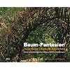 Baum-Fantasien: Ideen und Anleitungen f�r au�ergew�hnliche Gestaltungen