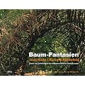 Baum-Fantasien: Ideen und Anleitungen f�r au�ergew�hnliche Gestaltungen