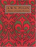 A. W. N. Pugin: Master of Gothic Revival