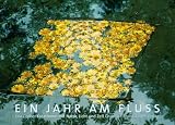 Ein Jahr am Fluss. Kreationen mit Natur, Licht und Zeit - Eva Gruber