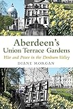 Aberdeen's Union Terrace Gardens : war and peace in the Denburn Valley