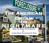 The American Dream or Nightmare? (How To Stop Foreclosure or Learn How To Invest In One)