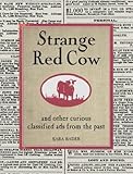 Strange Red Cow: and Other Curious Classified Ads from the Past
