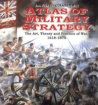 Atlas Of Military Strategy: The Art, Theory and Practice of War, 1618-1878