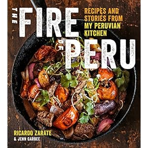 The Fire of Peru: Recipes and Stories from My Peruvian Kitchen