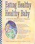 Eating Healthy For Healthy Baby: A Month-by-Month Guide to Nutrition During Pregnancy