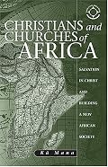 Christians And Churches Of Africa: Salvation In Christ And Building A New African Society (Theology in Africa)