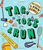 Tag, Toss & Run: 40 Classic Lawn Games