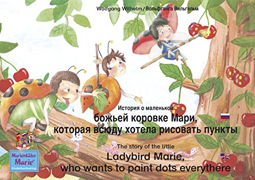 История о маленькой божьей коровке Мари, которая всюду хотела рисовать пункты. Русский-Английский. / The story of the little Ladybird Marie, who wants ... Marie / korovke Mari) (Russian Edition)