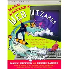 Mark Kistlers Web Wizards: Build Your Own Homepage With Public Tvs Favorite Cybercartoonist And His Pal W: Build Your Own Homepage with Public TV's ... Cybercartoonist and His PAL Webmaster Dennis