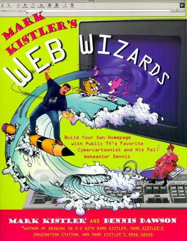 Books: Mark Kistlers Web Wizards. Build Your Own Homepage With Public Tvs Favorite Cybercartoonist And His Pal W