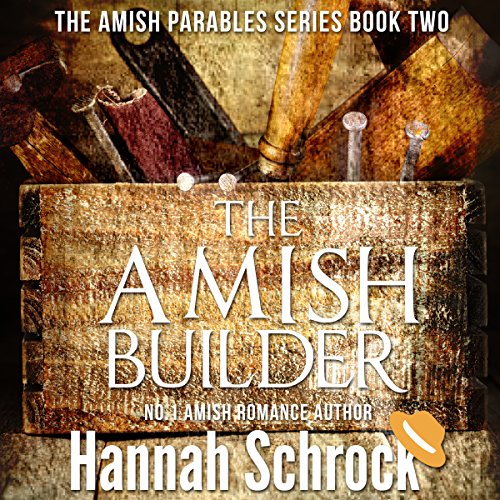 The Amish Builder: The Amish Parables Series, Book Two
