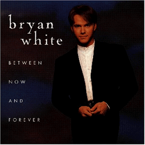 Bryan White - Between Now & Forever - Zortam Music