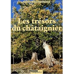 Les tr�sors du chata�gner : P�r�grinations � travers les C�vennes, l'Ard�che, la Corse et autres lieux du Sud de la France