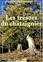 Les tr�sors du chata�gner : P�r�grinations � travers les C�vennes, l'Ard�che, la Corse et autres lieux du Sud de la France