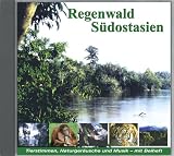 Regenwald Südostasien. CD: Borneo, Sumatra und Malaiische Halbinsel