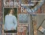 Knitting Beyond the Basics: Skill-Building Lessons and Must-Have Projects