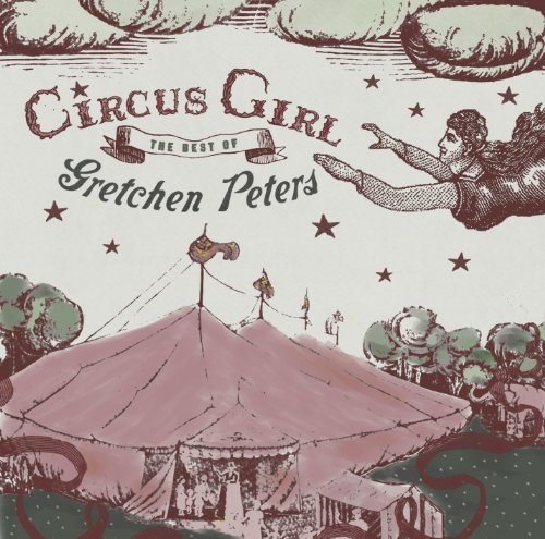 Gretchen Peters - Circus Girl: The Best Of Gretchen Peters (Single Disc Version) - Zortam Music