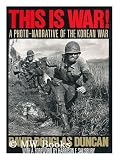 This Is War!: A Photo-Narrative of the Korean War