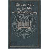 Unsere Zeit im Lichte der Weissagungvon "W. A. Spicer"