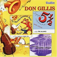Don Gillis: Symphony 5-1/2; The Alamo; Portrait of a Prairie Town; The Man Who Invented Music