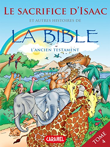 Le sacrifice d'Isaac et autres histoires de la Bible (Bible pour enfants t. 4) (French Edition)