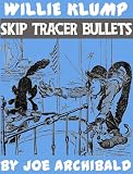 Skip Tracer Bullets (Willie Klump)