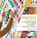 Quilting with a Modern Slant: People, Patterns, and Techniques Inspiring the Modern Quilt Community