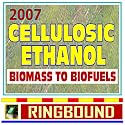 2007 Cellulosic Ethanol - Biomass to Biofuels, Wood Chips, Stalks, Switchgrass, Plant Products, Feedstocks, Cellulose Conversion Processes, Research Plans (Ringbound)