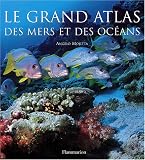 Le grand atlas des mers et des oc�ans