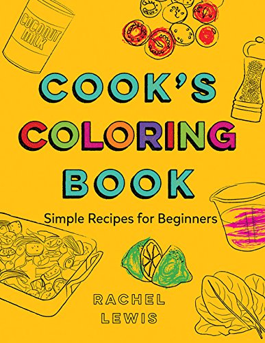 Cook's Coloring Book: Simple Recipes for Beginners, by Rachel Lewis