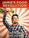 Jamie's Food Revolution: Rediscover How To Cook Simple, Delicious, Affordable Meals