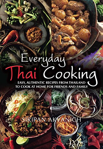 Everyday Thai Cooking: Easy, Authentic Recipes from Thailand to Cook at Home for Friends and Family