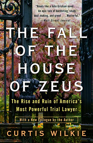 The Fall of the House of Zeus: The Rise and Ruin of America's Most Powerful Trial Lawyer
