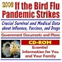 2006 If the Bird Flu Pandemic Strikes: Crucial Survival and Medical Data about Influenza, Vaccines, Tamiflu and other Drugs - Avian Flu and the H5N1 Virus (CD-ROM)