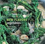 Williams-Sonoma New Flavors for Vegetables: Classic Recipes Redefined (Williams-Sonoma New Flavors)