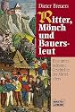 Ritter, Mönch und Bauersleut: Eine unterhaltsame Geschichte des Mittelalters